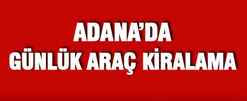 Adana'da Güvenilir Araç Kiralama 