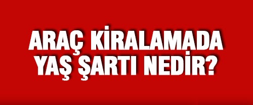 Adana Araç Kiralama Yaş Şartı Varmı?