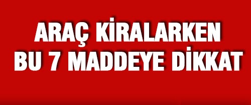 Araç Kiralarken Bu 7 Maddeye Dikkat
